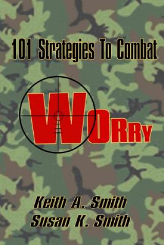 Kniha 101 Strategies to Combat Worry Keith A Smith