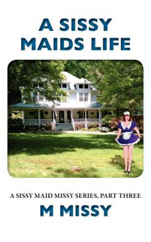 Kniha A Sissy Maids Life, A sissy maid missy series, part three M Missy