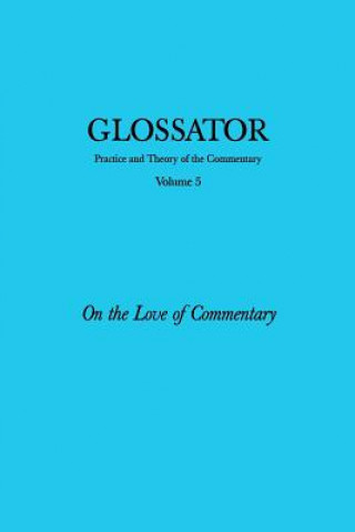 Kniha Glossator: Practice and Theory of the Commentary: On the Love of Commentary Scott Wilson