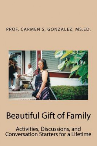 Carte Beautiful Gift of Family: Activities, Discussions, and Conversation Starters for a Lifetime Prof Carmen S Gonzalez MS Ed