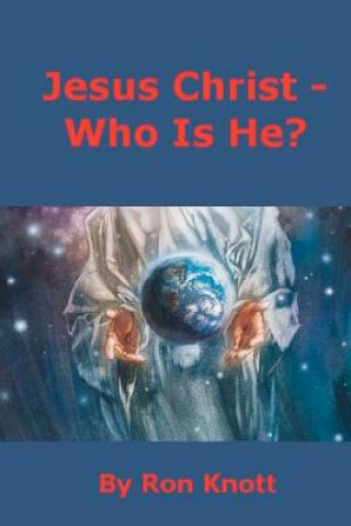 Kniha Jesus Christ - Who Is He? Ron Knott