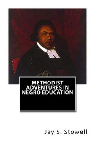 Carte Methodist Adventures in Negro Education Jay S Stowell