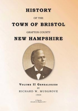 Buch HISTORY OF THE TOWN OF BRISTOL GRAFTON COUNTY NEW HAMPSHIRE- Volume II - Genealogies: Volume II - Genealogy Richard W Musgrove