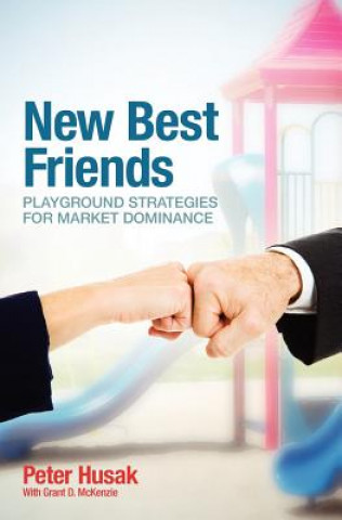 Carte New Best Friends: Playground Strategies for Market Dominance Peter Husak