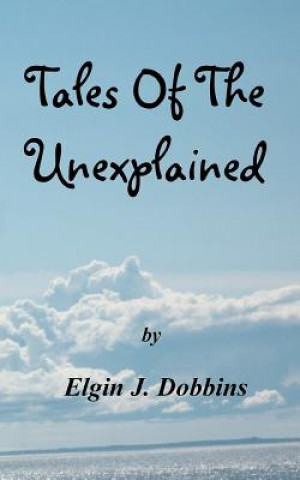 Knjiga Tales Of The Unexplained Elgin J Dobbins