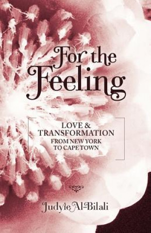 Libro For The Feeling: Love & Transformation from New York to Cape Town Judyie Al-Bilali