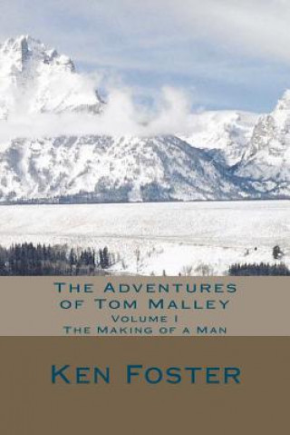 Könyv The Adventures of Tom Malley: The Making of a Man Ken Foster