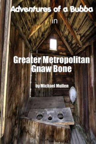 Książka Adventures of a Bubba in Greater Metropolitan Gnaw Bone J Michael Mullen