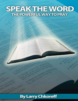 Könyv Speak The Word: The Powerful Way To Pray Larry Chkoreff