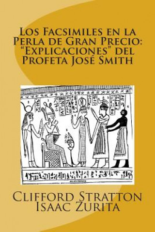 Kniha Los Facsimiles en la Perla de Gran Precio: "Explicaciones del Profeta Jose Smith: Los Facsimiles en la Perla de Gran Precio Clifford James Stratton