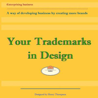 Книга Your Trademarks in Design: A way of developing business by creating logos Henry Thompson