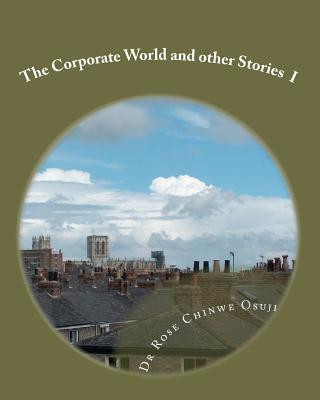 Book The Corporate World and other Stories (Part1) Dr Rose Chinwe Osuji