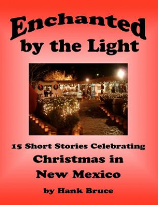 Buch Enchanted by the Light, 15 Short Stories Celebrating Christmas in New Mexico Hank Bruce