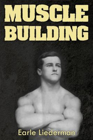 Kniha Muscle Building: (Original Version, Restored) Earle Liederman