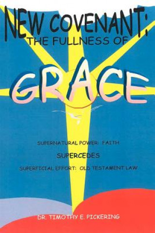 Kniha New Covenant: The Fullness of Grace Dr Timothy E Pickering