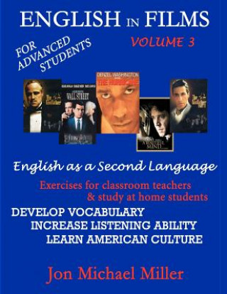 Kniha English In Films Vol. 3: For Advanced Students--English as a Second Language: Exercises for classroom teachers & study at home students: develo Jon Michael Miller