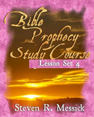 Carte Bible Prophecy Study Course - Lesson Set 4 Steven R Messick