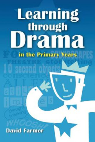Kniha Learning Through Drama in the Primary Years David Farmer