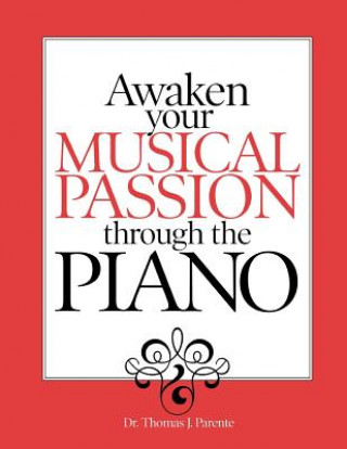 Carte Awaken Your Musical Passion through the Piano Dr Thomas Parente
