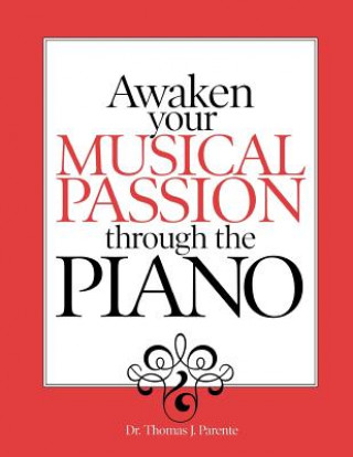 Книга Awaken Your Musical Passion through the Piano Dr Thomas Parente