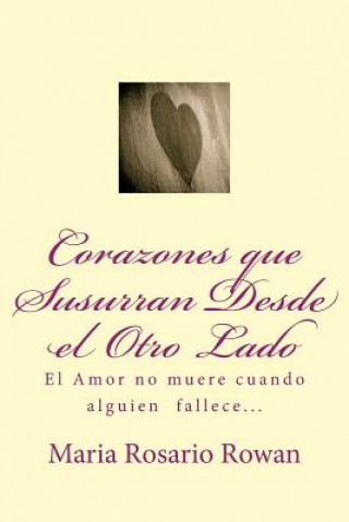 Книга Corazones que susurran desde el otro lado: El Amor no muere cuando alguien fallece... Mrs Maria Rosario Rowan