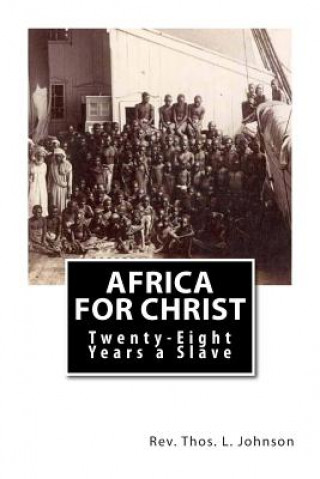 Kniha Africa for Christ: Twenty-Eight Years a Slave Rev Thos L Johnson
