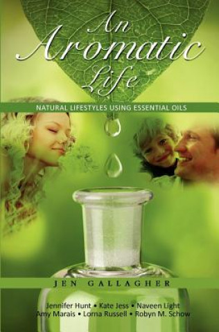 Kniha An Aromatic Life: Natural Lifestyles using Essential Oils Jennifer Hunt