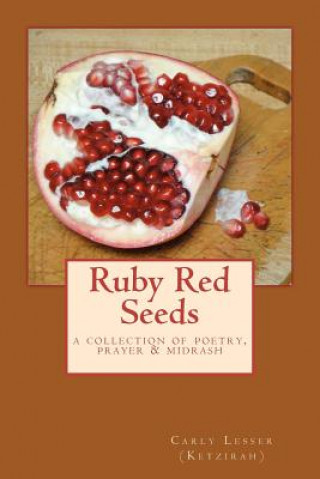 Livre Ruby Red Seeds: A Collection of Poetry, Prayer, and Midrash Carly Lesser