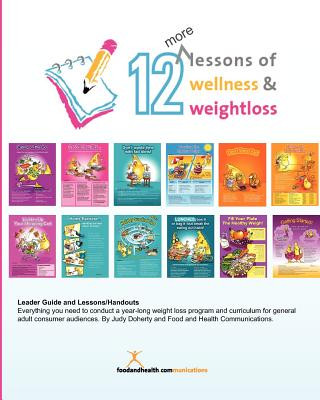 Kniha 12 More Lessons of Wellness and Weight Loss: Everything you need to conduct a year-long weight loss program and curriculum for general adult audiences Judy Doherty