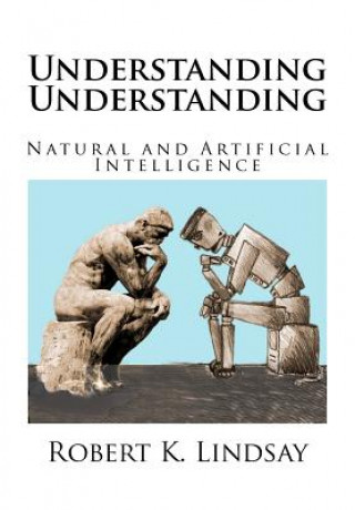 Boek Understanding Understanding: Natural and Artificial Intelligence Prof Robert Kendall Lindsay