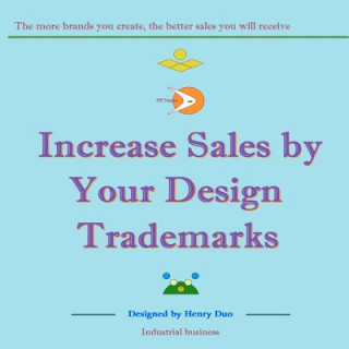 Kniha Increase Sales by Your Design Trademarks: The more brands you create, the better sales you will receive Henry Duo