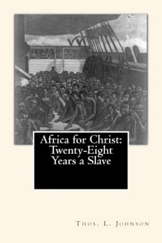 Książka Africa for Christ: Twenty-Eight Years a Slave Rev Thos L Johnson