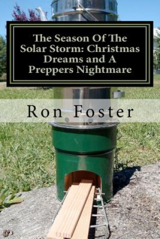 Kniha The Season Of The Solar Storm: Christmas Dreams and A Preppers Nightmare: Book 3 of the Prepper Saga Ron Foster