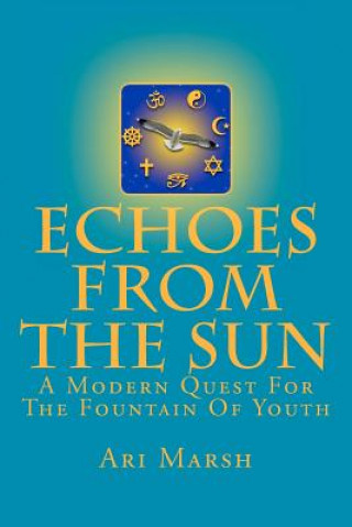 Książka Echoes from the Sun: A Modern Quest for the Fountain of Youth Ari Marsh