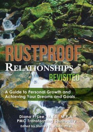 Knjiga Rustproof Relationships Revisited: A Guide to Personal Growth and Achieving Your Dreams and Goals M Ed M P a Pmc Transforming Spi Lee