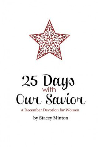 Kniha 25 Days With Our Savior: A December Devotion for Women Stacey Minton