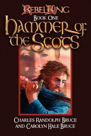 Carte Rebel King: Hammer of the Scots Carolyn Hale Bruce