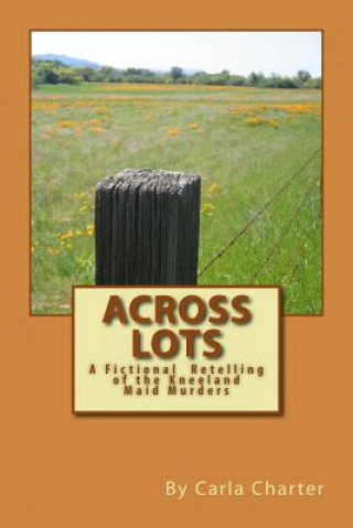 Boek Across Lots: A Fictional Retelling of the Kneeland Maid Murders Carla Charter