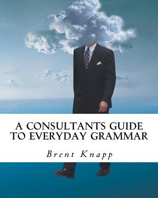 Książka A Consultants Guide to Everyday Grammar Brent W Knapp