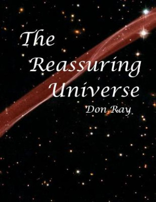 Carte The Reassuring Universe: A world of personal Relevance, Potential, and Purpose Don Ray