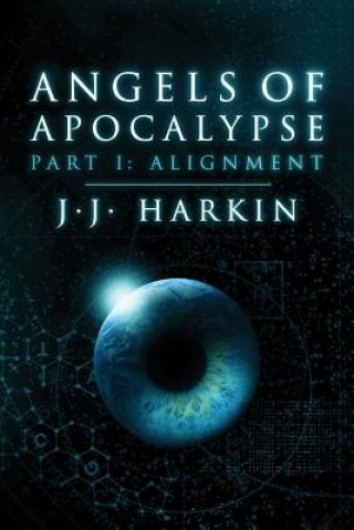Könyv Angels of Apocalypse, Part I: Alignment J J Harkin