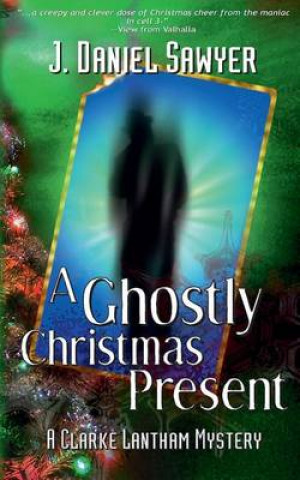 Książka A Ghostly Christmas Present: A Clarke Lantham Mystery J Daniel Sawyer