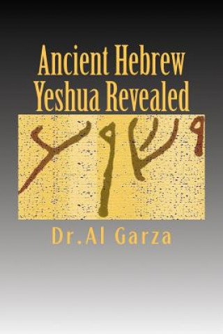 Könyv Ancient Hebrew: Yeshua Revealed Al Garza