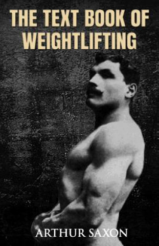 Kniha The Text Book of Weightlifting Arthur Saxon