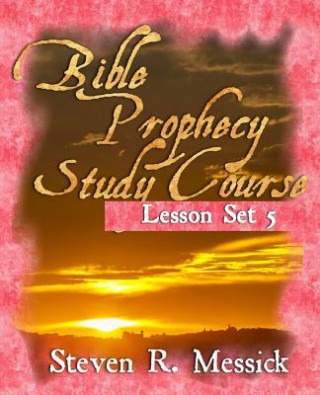 Carte Bible Prophecy Study Course - Lesson Set 5 Steven R Messick
