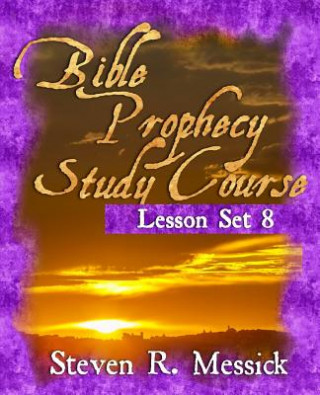 Carte Bible Prophecy Study Course - Lesson Set 8 Steven R Messick