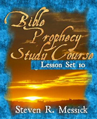 Carte Bible Prophecy Study Course - Lesson Set 10 Steven R Messick