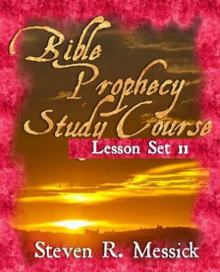 Carte Bible Prophecy Study Course - Lesson Set 11 Steven R Messick