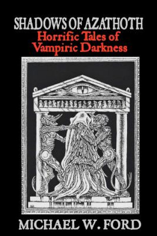 Carte Shadows of Azathoth: Horrific Tales of Vampiric Darkness Michael W Ford