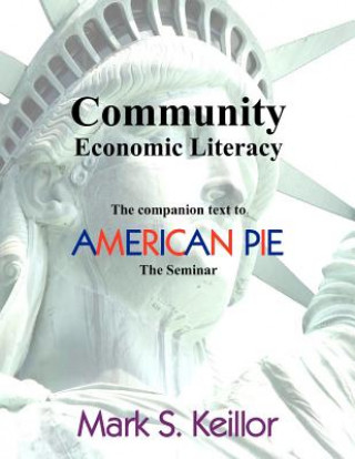 Carte Community Economic Literacy: The companion text to American Pie, the Seminar MR Mark S Keillor